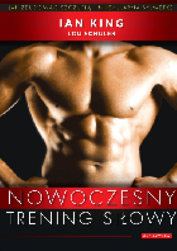 Nowoczesny trening siłowy - Ian King, Lou Schuler