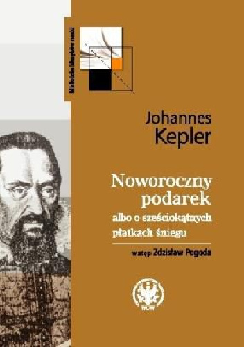 Noworoczny podarek albo o sześciokątnych płatkach śniegu - Johannes Kepler