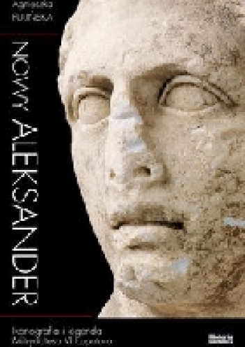 Nowy Aleksander. Ikonografia i legenda Mitrydatesa VI Eupatora - Agnieszka Fulińska