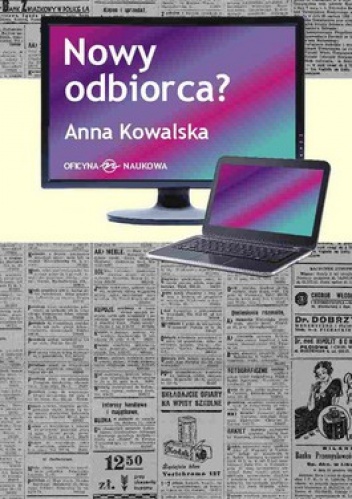 Nowy odbiorca? Przemiany obrazu odbiorcy w wybranych koncepcjach współczesnej kultury - Anna Kowalska