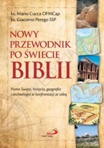 Nowy przewodnik po świecie Biblii. Pismo Święte, historia, geografia i archeologia w konfrontacji ze sobą - Giacomo Perego, ks. Mario Cucca OFMCap