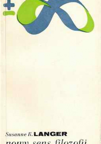 Nowy sens filozofii. Rozważania o symbolach myśli, obrzędu i sztuki - Susanne Langer