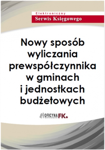 Nowy sposób wyliczania prewspółczynnika w gminach i jednostkach budżetowych - praca zbiorowa