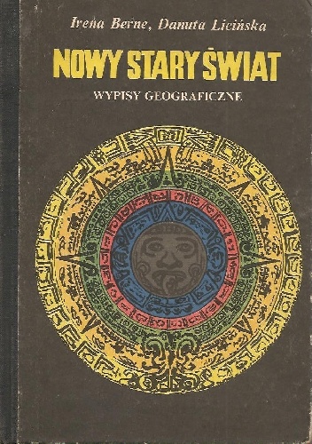 Nowy Stary Świat. Wypisy geograficzne - Irena Berne, Danuta Licińska