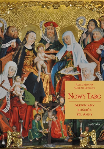 Nowy Targ. Drewniany kościół św. Anny - Rafał Monita, Andrzej Skorupa