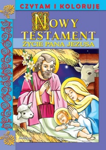 Nowy Testament. Życie Pana Jezusa. Czytam i koloruję