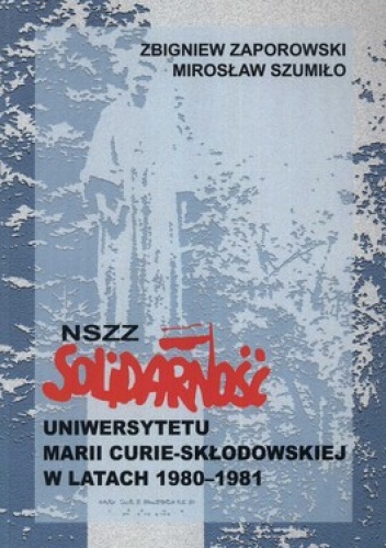 NSZZ Solidarność Uniwersytetu Marii Curie-Skłodowskiej w latach 1980-1981 - Mirosław Szumiło, Zbigniew Zaporowski
