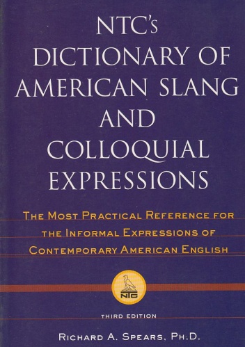 NTC's Dictionary of American Slang And Colloquial Expressions - Richard A. Spears