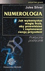 Numerologia. Jak wykorzystać magię liczb, aby przewidzieć i zaplanować swoją przyszłość. - Jules Silver