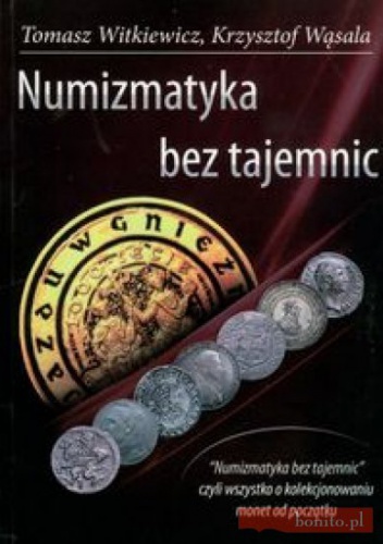 Numizmatyka bez tajemnic - Tomasz Witkiewicz, Krzysztof Wąsala