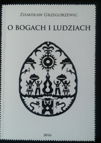 O Bogach i ludziach. Praktyka i teoria Rodzimowierstwa Słowiańskiego - Ziemisław Grzegorzewic