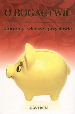 O bogactwie. Aforyzmy, wiersze i przysłowia - Dorota Strukowska