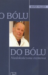 O bólu do bólu Niedokończona rozmowa. - Marek Hilgier