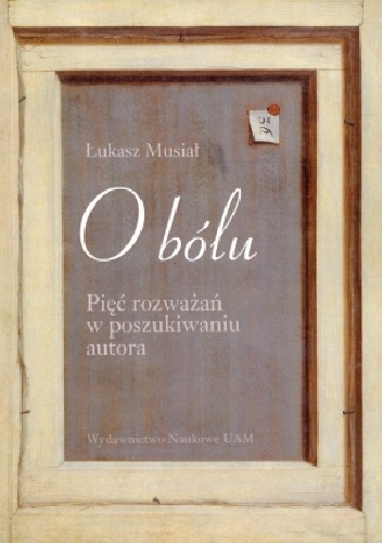O bólu. Pięć rozważań w poszukiwaniu autora - Łukasz Musiał
