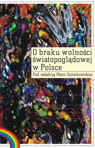 O braku wolności światopoglądowej w Polsce - Maria Szyszkowska