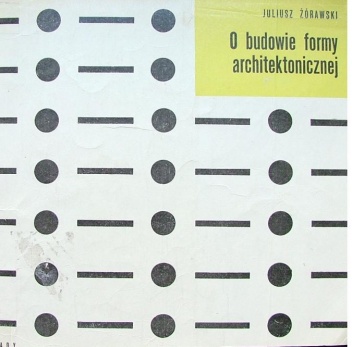 O budowie formy architektonicznej. - Juliusz Żórawski