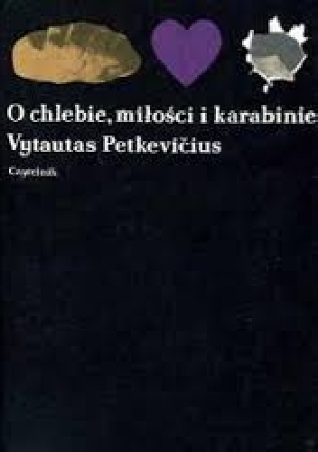 O chlebie, miłości i karabinie - Vytautas Petkevicius