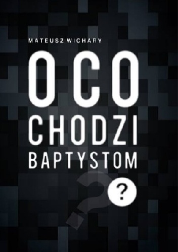 O co chodzi baptystom? - Mateusz Wichary