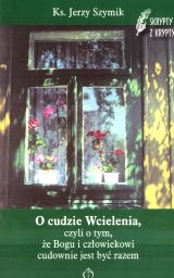 O cudzie Wcielenia, czyli o tym, że Bogu i człowiekowi cudownie jest być razem - Jerzy Szymik