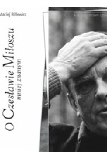 O Czesławie Miłoszu mniej znanym - Maciej Billewicz