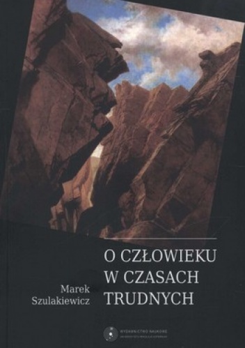 O człowieku w czasach trudnych. Urywki filozoficzne - Marek Szulakiewicz