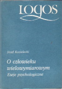 O człowieku wielowymiarowym. Eeseje psychologiczne - Józef Kozielecki