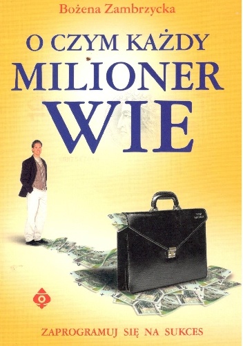 O czym każdy milioner wie - Bożena Zambrzycka