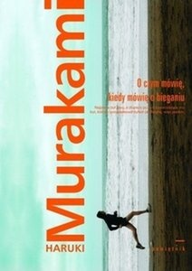 O czym mówię, kiedy mówię o bieganiu - Haruki Murakami