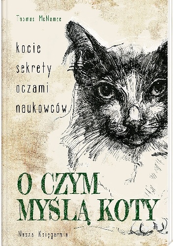 O czym myślą koty. Kocie sekrety oczami naukowców - Thomas McNamee