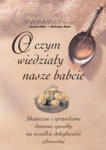 O czym wiedziały nasze babcie - Ursula Mohr, Michael Mohr