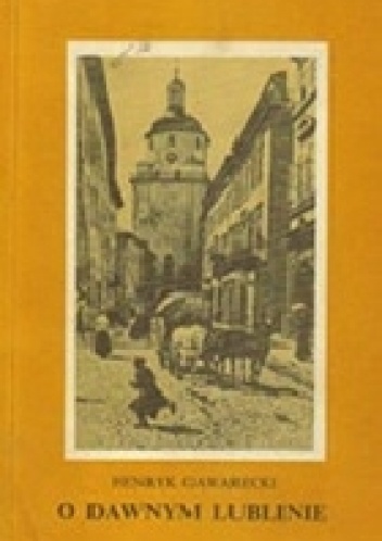 O dawnym Lublinie - Henryk Gawarecki