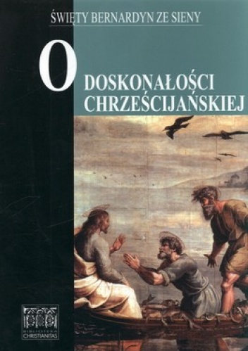 O doskonałości chrześcijańskiej - Święty Bernardyn ze Sieny