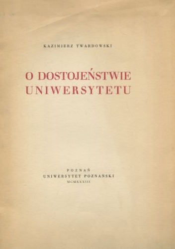 O dostojeństwie uniwersytetu - Kazimierz Twardowski