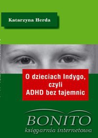O dzieciach Indygo, czyli ADHD bez tajemnic - Katarzyna Herda