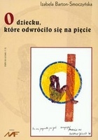 O dziecku, które odwróciło się na pięcie - Izabela Barton-Smoczyńska