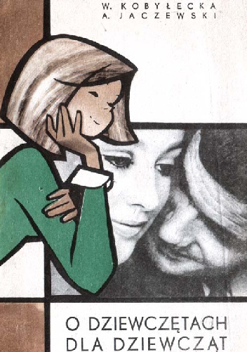 O dziewczętach dla dziewcząt (o dojrzewaniu i dorastaniu) - Wanda Kobyłecka, Andrzej Lucjan Jaczewski