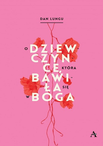 O dziewczynce, która bawiła się w Boga - Dan Lungu