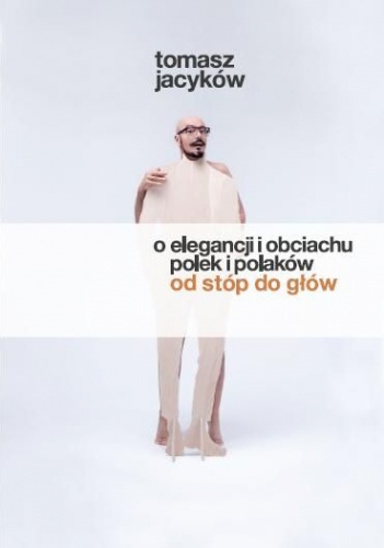 O elegancji i obciachu Polek i Polaków - Tomasz Jacyków