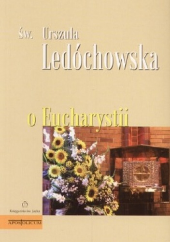 O Eucharystii - Św. Urszula Ledóchowska
