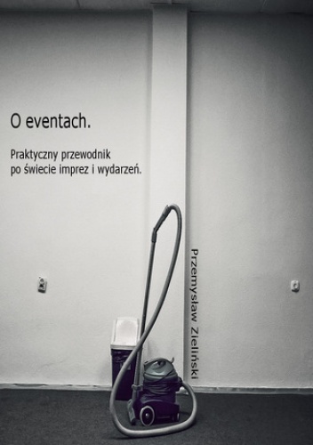 O eventach. Praktyczny przewodnik po świecie imprez i wydarzeń - Przemysław Zieliński