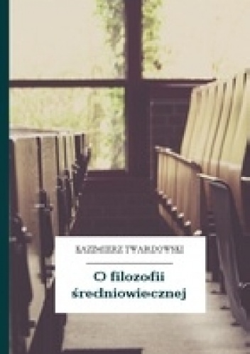 O filozofii średniowiecznej - Kazimierz Twardowski