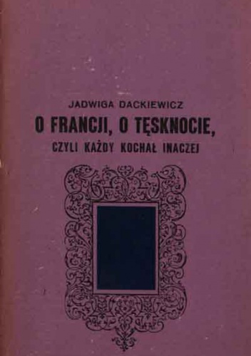 O Francji, o tęsknocie, czyli każdy kochał inaczej - Jadwiga Dackiewicz