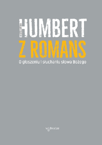 O głoszeniu i słuchaniu słowa Bożego - Humbert z Romans OP