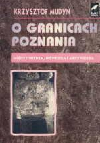 O granicach poznania. Między wiedzą, niewiedzą i antywiedzą - Krzysztof Mudyń