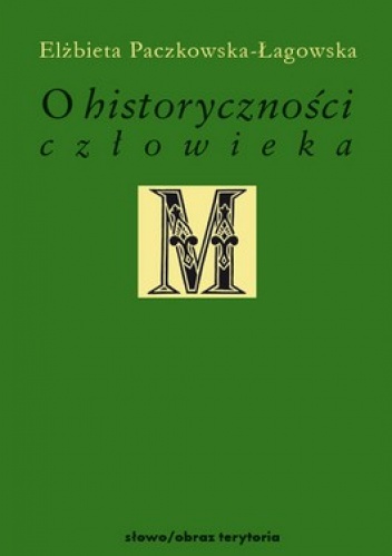 O historyczności człowieka. Studia filozoficzne - Elżbieta Paczkowska-Łagowska