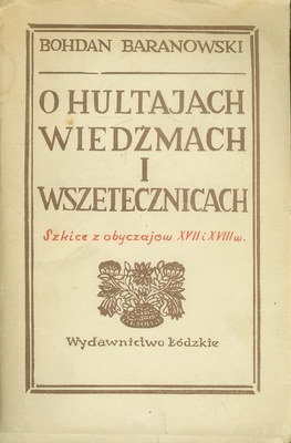 O hultajach, wiedźmach i wszetecznicach. Szkice z obyczajów XVII i XVIII wieku - Bohdan Baranowski