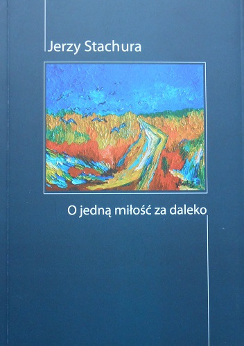 O jedną miłość za daleko - Jerzy Stachura