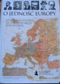O jedność Europy. Antologia polskiej XX-wiecznej myśli europejskiej - praca zbiorowa