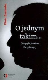 O jednym takim... Biografia Jarosława Kaczyńskiego - Piotr Zaremba