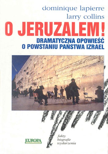 O Jeruzalem! Dramatyczna opowieść o powstaniu państwa Izrael - Dominique Lapierre, Larry Collins